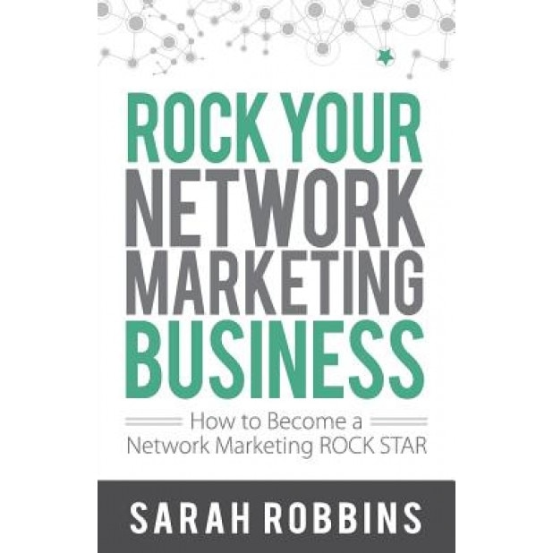 Rock Your Network Marketing Business: How to Become a Network Marketing Rock Star - Sarah Robbins (Author)