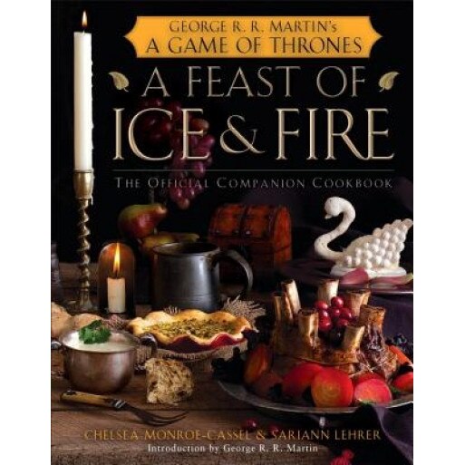 A Feast of Ice and Fire: The Official Companion Cookbook, Chelsea Monroe-Cassel (Author)