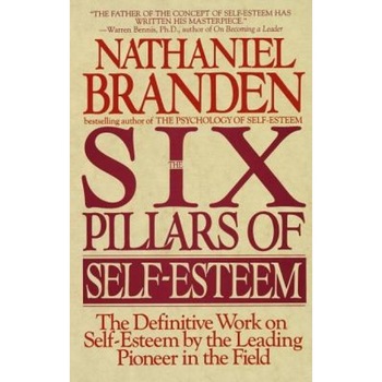 Six Pillars of Self-Esteem, Nathaniel Branden Six Pillars of Self-Esteem, Nathaniel Branden