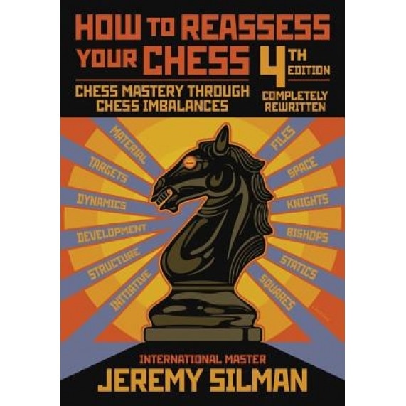 How to Reassess Your Chess: Chess Mastery Through Chess Imbalances, Jeremy Silman