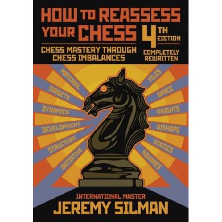 How to Reassess Your Chess: Chess Mastery Through Chess Imbalances, Jeremy Silman