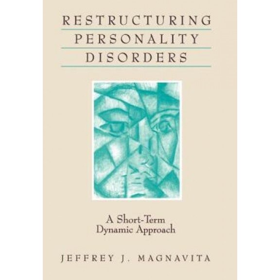 Restructuring Personality Disorders: A Short-Term Dynamic Approach - Jeffrey J. Magnavita (Author)