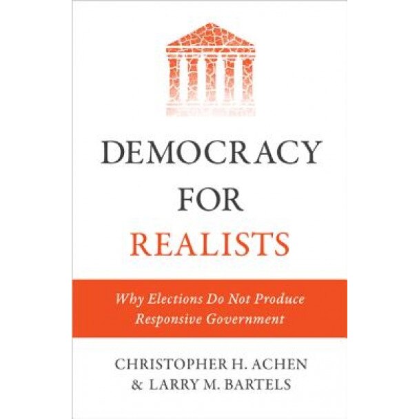 Democracy for Realists: Why Elections Do Not Produce Responsive Government, Christopher H. Achen (Author)