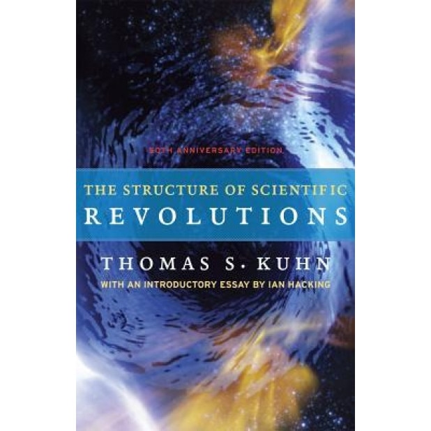 The Structure of Scientific Revolutions: 50th Anniversary Edition, Thomas S. Kuhn (Author)