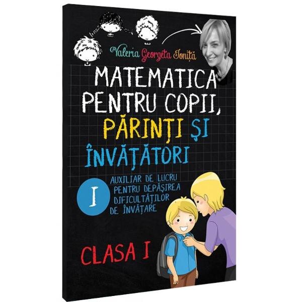 Matematica pentru copii, parinti si invatatori cls 1 Caietul I - Valeria Georgeta Ionita
