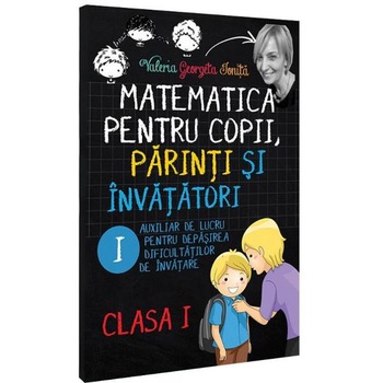 Matematica pentru copii, parinti si invatatori cls 1 Caietul I - Valeria Georgeta Ionita Matematica pentru copii, parinti si invatatori cls 1 Caietul I - Valeria Georgeta Ionita