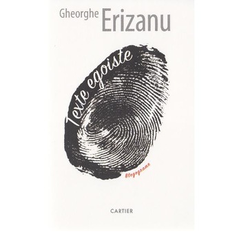 Texte egoiste - Gheorghe Erizanu Texte egoiste - Gheorghe Erizanu