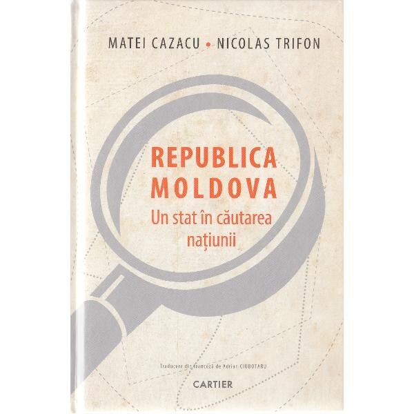 Republica Moldova, un stat in cautarea natiunii - Matei Cazacu, Nicolas Trifon