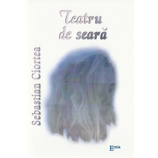 Teatru de seara - Sebastian Ciortea