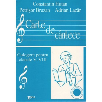 Carte de cantece - Clasele 5-8 - Constantin Hutan Carte de cantece - Clasele 5-8 - Constantin Hutan
