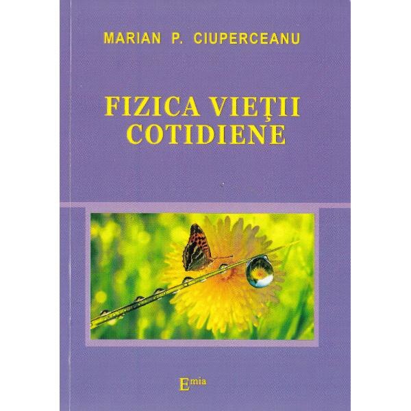 Fizica vietii cotidiene - Marian P. Ciuperceanu