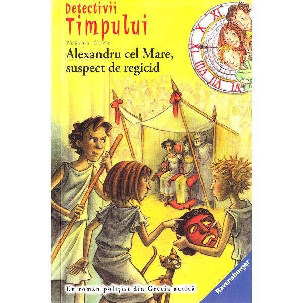 Detectivii timpului 7: Alexandru cel Mare, suspect de regicid - Fabian Lenk