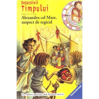 Detectivii timpului 7: Alexandru cel Mare, suspect de regicid - Fabian Lenk Detectivii timpului 7: Alexandru cel Mare, suspect de regicid - Fabian Lenk