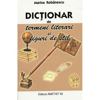 Dictionar de termeni literari si figuri de stil - Marina Robanescu Dictionar de termeni literari si figuri de stil - Marina Robanescu