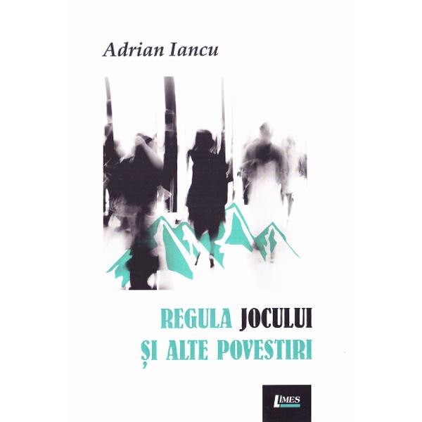 Regula jocului si alte povestiri - Adrian Iancu