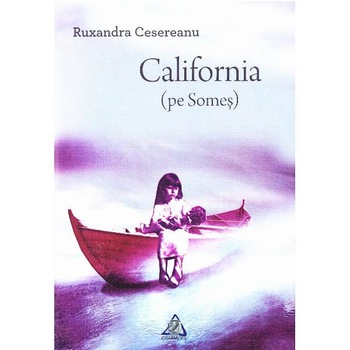 California (pe Somes) - Ruxandra Cesereanu California (pe Somes) - Ruxandra Cesereanu