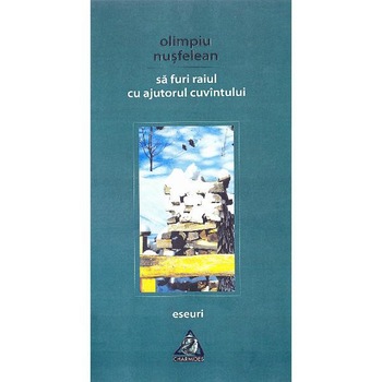 Sa furi Raiul cu ajutorul cuvintului. Eseuri - Olimpiu Nusfelean Sa furi Raiul cu ajutorul cuvintului. Eseuri - Olimpiu Nusfelean