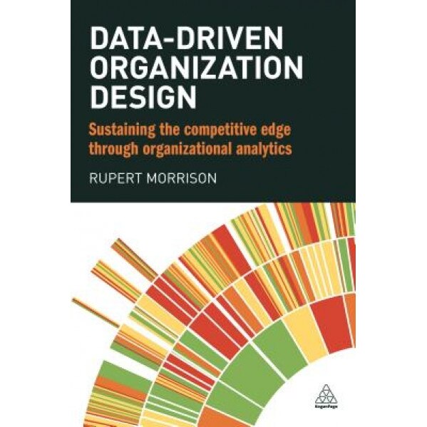 Data-Driven Organization Design: Sustaining the Competitive Edge Through Organizational Analytics - Rupert Morrison (Author)