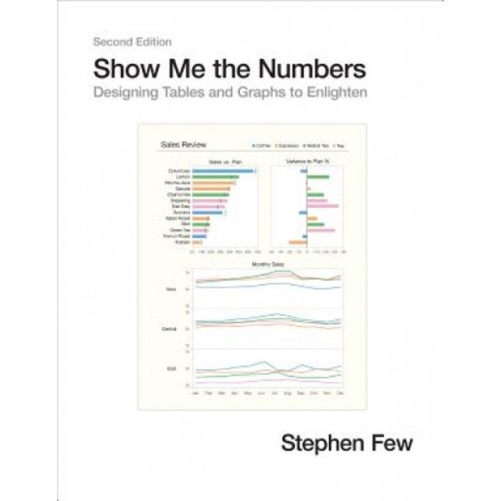 Show Me the Numbers: Designing Tables and Graphs to Enlighten, Stephen Few (Author)