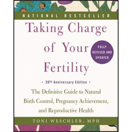Taking Charge of Your Fertility: The Definitive Guide to Natural Birth Control, Pregnancy Achievement, and Reproductive Health, Toni Weschler (Author)