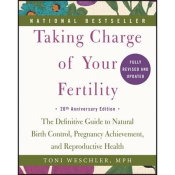 Taking Charge of Your Fertility: The Definitive Guide to Natural Birth Control, Pregnancy Achievement, and Reproductive Health, Toni Weschler (Author) Taking Charge of Your Fertility: The Definitive Guide to Natural Birth Control, Pregnancy Achievement, and Reproductive Health, Toni Weschler (Author)