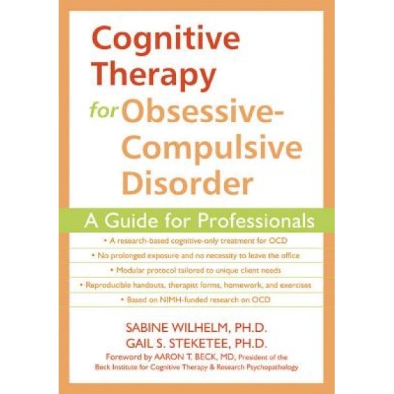 Cognitive Therapy for Obsessive-Compulsive Disorder: A Guide for Professionals - Sabine Wilhelm, Gail S. Steketee