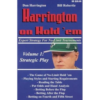 Harrington on Hold 'Em, Volume 1: Expert Strategy for No Limit Tournaments: Strategic Play, Dan Harrington, Bill Robertie Harrington on Hold 'Em, Volume 1: Expert Strategy for No Limit Tournaments: Strategic Play, Dan Harrington, Bill Robertie