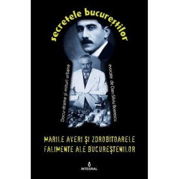 Marile averi si zdrobitoarele falimente ale bucurestenilor - Boerescu Dan-Silviu Marile averi si zdrobitoarele falimente ale bucurestenilor - Boerescu Dan-Silviu