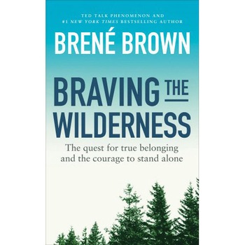 Braving the Wilderness - Brene Brown Braving the Wilderness - Brene Brown