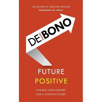Future Positive - Edward De Bono Future Positive - Edward De Bono