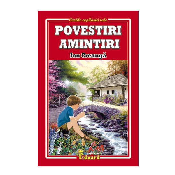 Povesti, povestiri, amintiri - Creanga - Ion Creanga