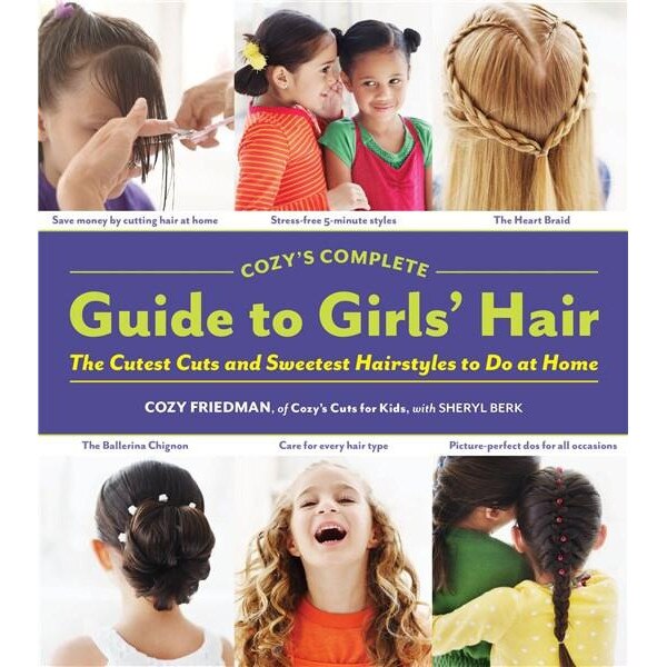 Cozy's Complete Guide to Girls' Hair - Cozy Friedman