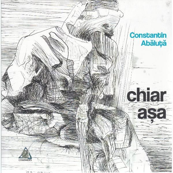 Chiar asa - Constatin Abaluta