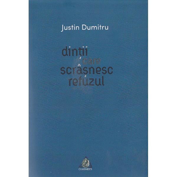 Dintii care scrasnesc refuzul - Justin Dumitru