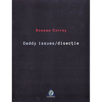 Daddy issues. Disectie - Roxana Cotrus Daddy issues. Disectie - Roxana Cotrus