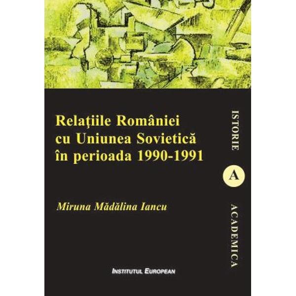 Relatiile Romaniei cu Uniunea Sovietica in perioada 1990-1991 - Miruna Madalina Iancu