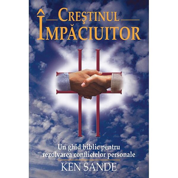 Crestinul impaciuitor - Ken Sande