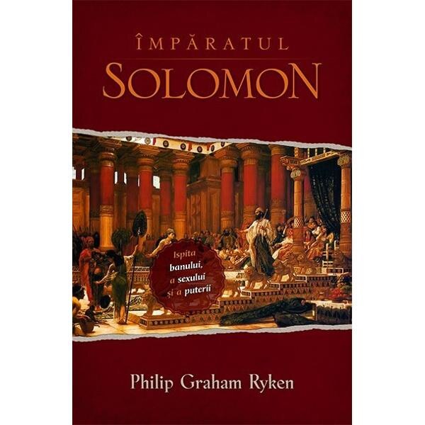 Imparatul Solomon - Philip Graham Ryken