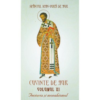 Cuvinte de Aur vol.11. Fecioria si monahismul - Sfantul Ioan Gura de Aur Cuvinte de Aur vol.11. Fecioria si monahismul - Sfantul Ioan Gura de Aur