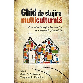Ghid de slujire multiculturala - David A. Anderson, Margarita R. Cabellon Ghid de slujire multiculturala - David A. Anderson, Margarita R. Cabellon