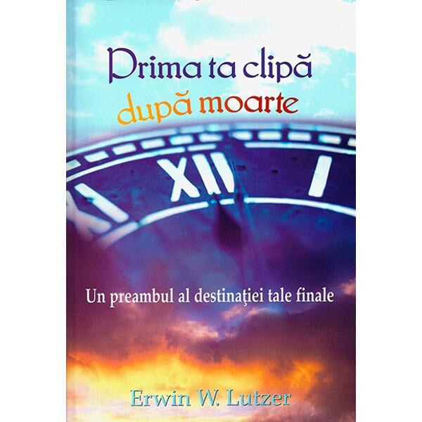 Prima ta clipa dupa moarte - Erwin W. Lutzer
