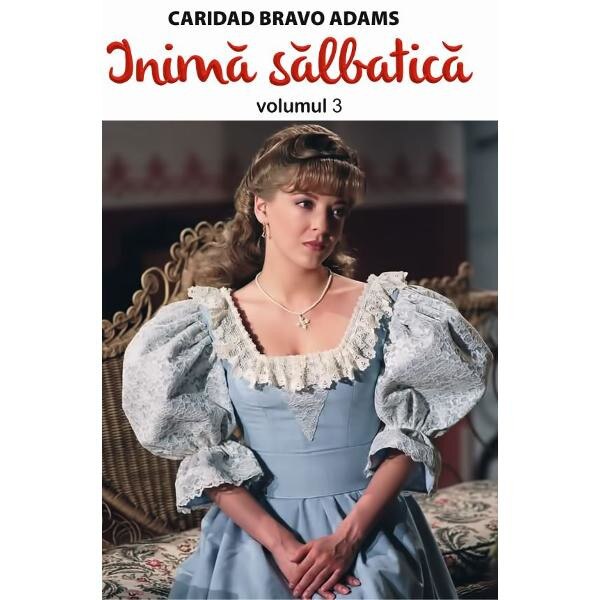 Inima salbatica Vol.3 - Caridad Bravo Adams
