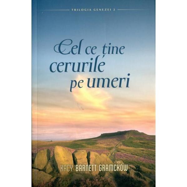 Cel ce tine cerurile pe umeri - Kacy Barnett-Gramckow