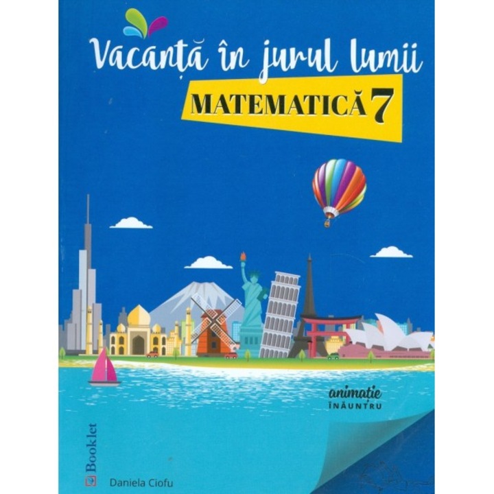 Vacanta In Jurul Lumii. Matematica Cls 7 - Daniela Ciofu