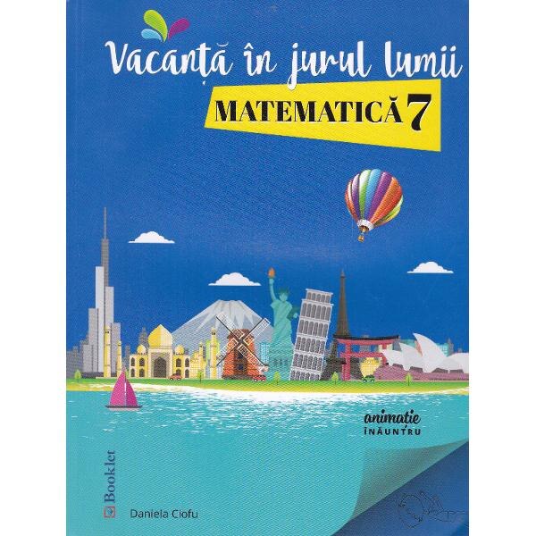 Vacanta in jurul lumii. Matematica cls 7 - Daniela Ciofu