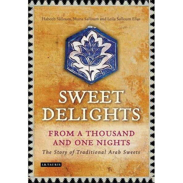 Sweet Delights from a Thousand and One Nights: The Story of Traditional Arab Sweets - Habeeb Salloum,Muna Salloum,Leila Salloum Elias