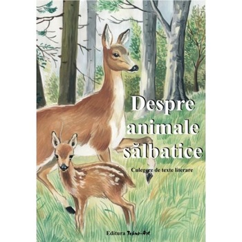 Despre animale salbatice. Culegere de texte literare Despre animale salbatice. Culegere de texte literare
