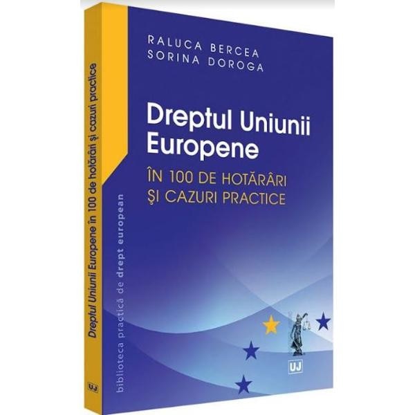 Dreptul Uniunii europene in 100 de hotarari si cazuri practice - Raluca Bercea, Sorina Doroga