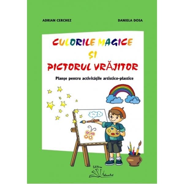 Culorile magice si pictorul vrajitor - Adrian Cerchez, Daniela Dosa