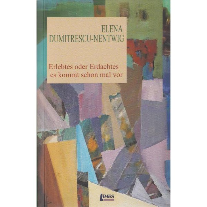 Erlebtes Oder Erdachtes - Es Kommt Schon Mal Vor - Elena Dumitrescu-nentwig